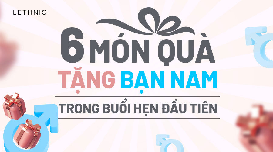 6 món quà tặng bạn Nam trong buổi hẹn đầu tiên