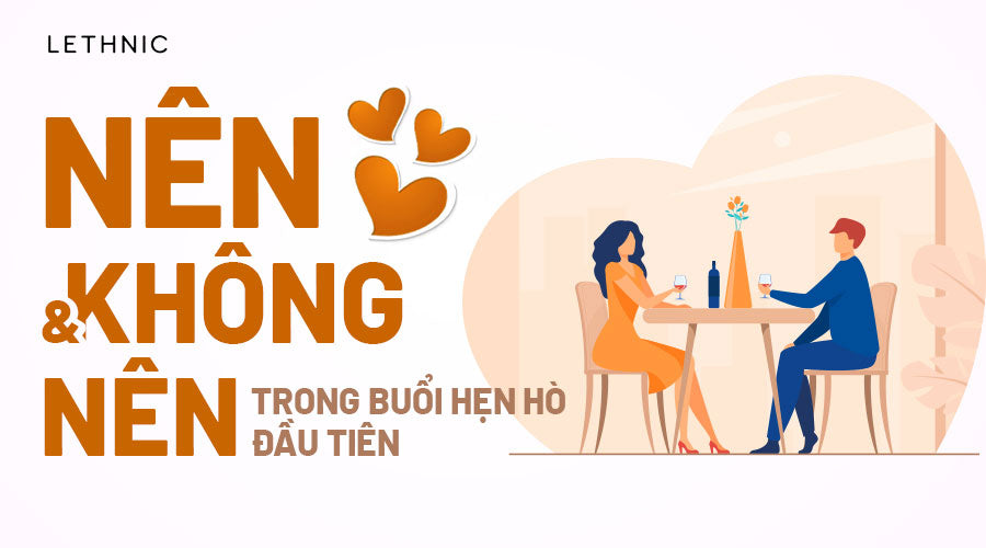6 Điều NÊN và KHÔNG NÊN trong buổi hẹn hò đầu tiên