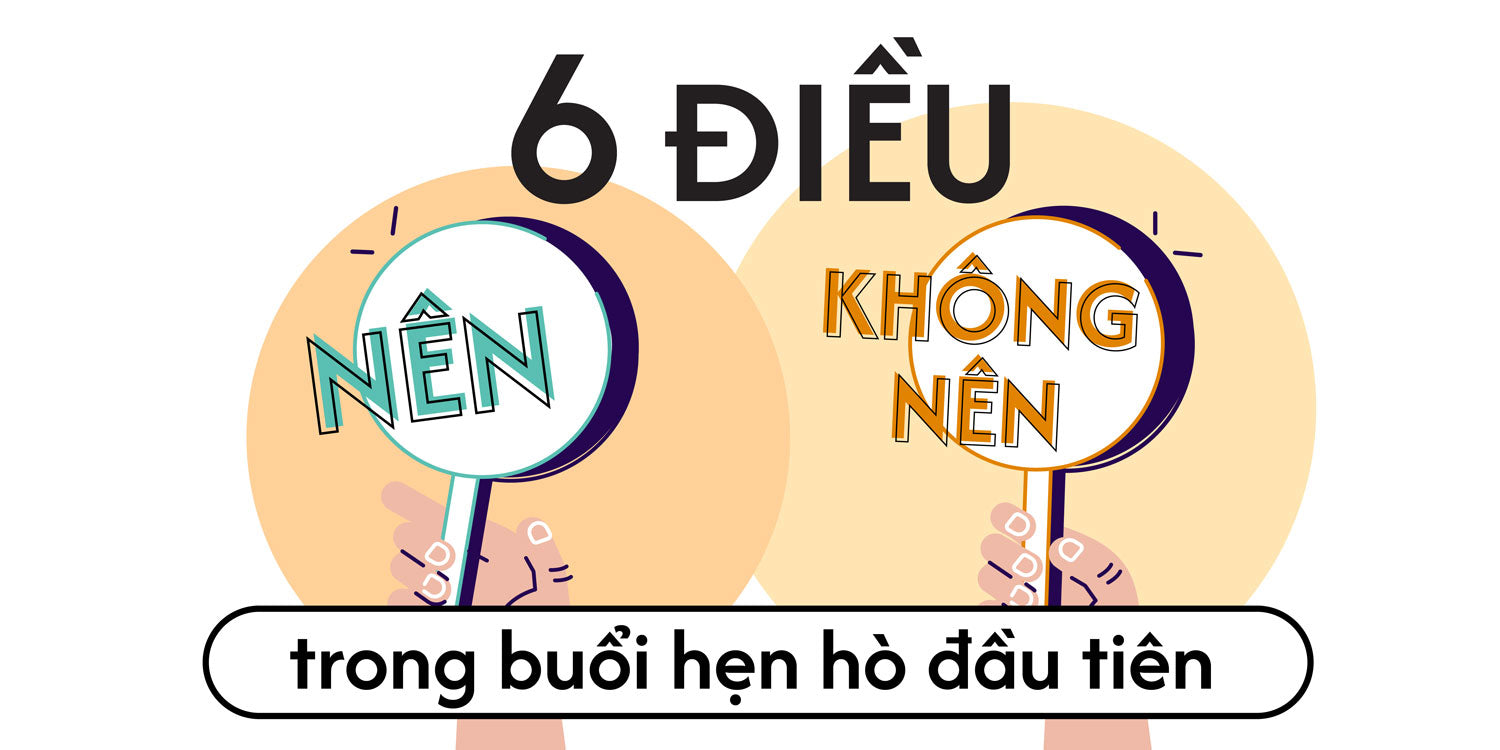 6 Điều NÊN và KHÔNG NÊN trong buổi hẹn hò đầu tiên
