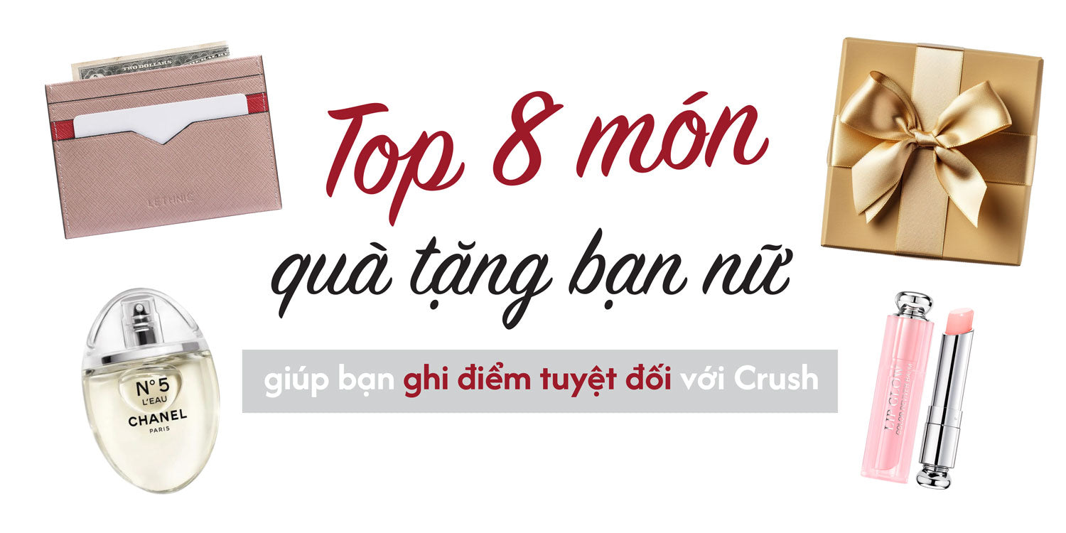Top 8 món quà tặng bạn nữ giúp bạn ghi điểm tuyệt đối với crush