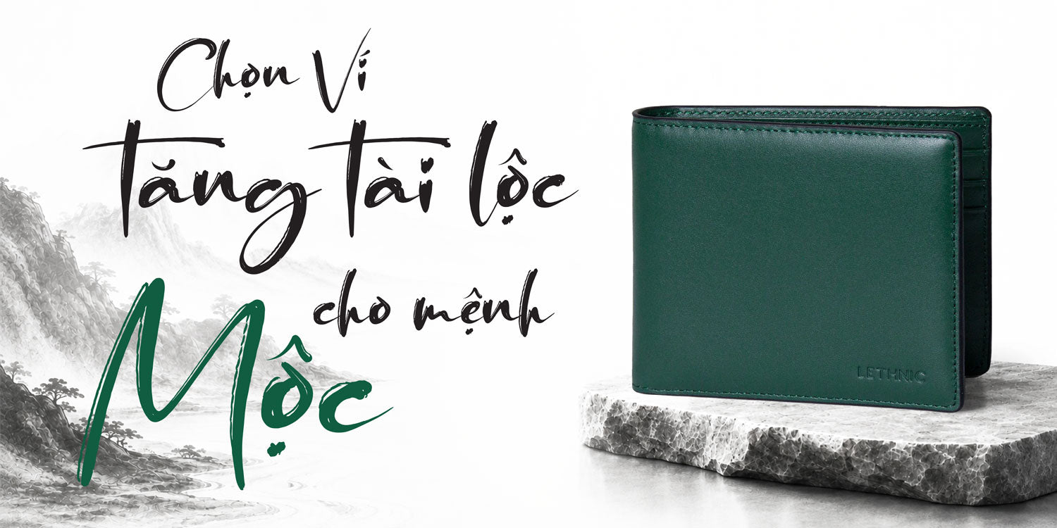 Chọn Ví Tăng Tài Lộc Cho Người MỆNH MỘC