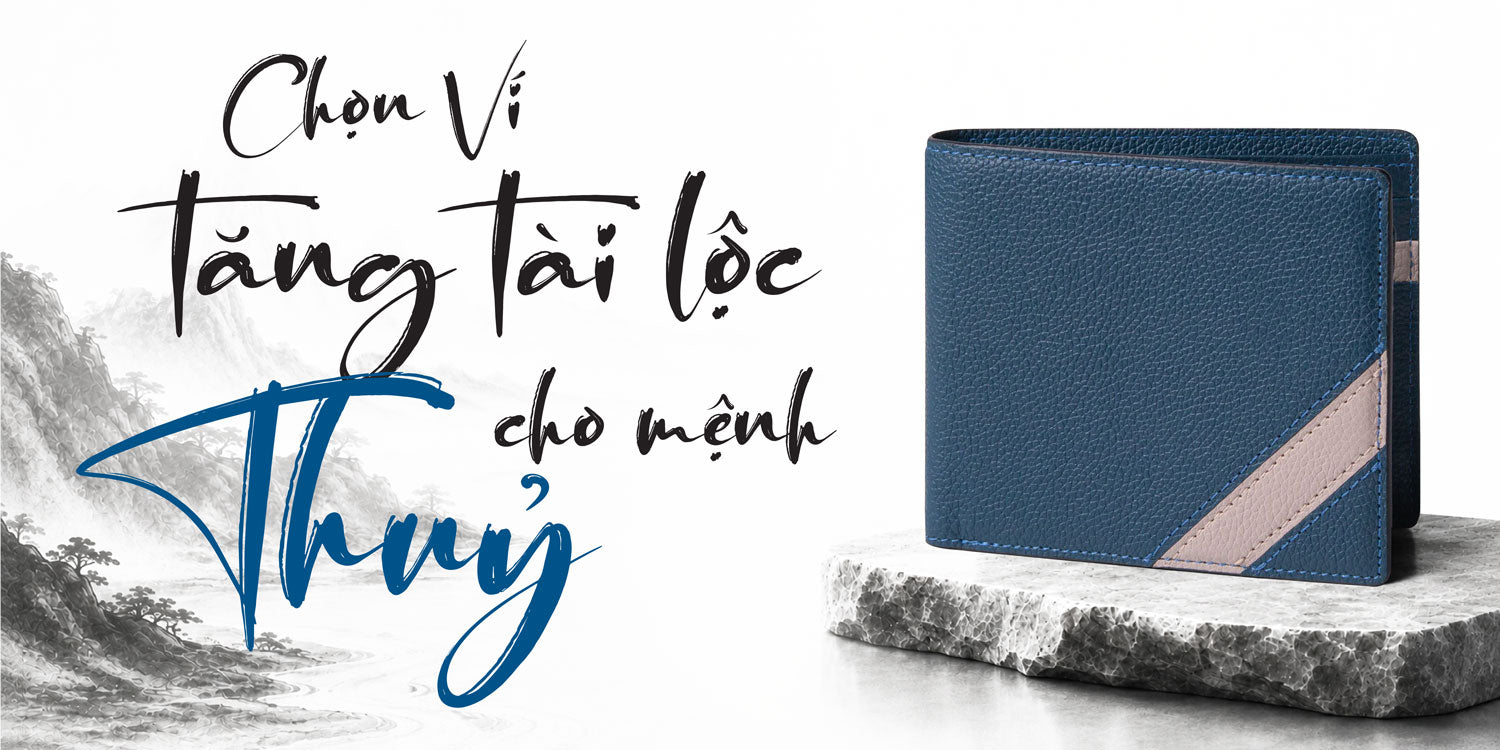 Chọn Ví Tăng Tài Lộc Cho Người MỆNH THUỶ